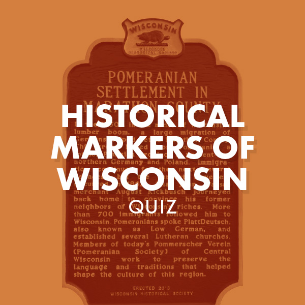 Historical Markers of Wisconsin Quiz
